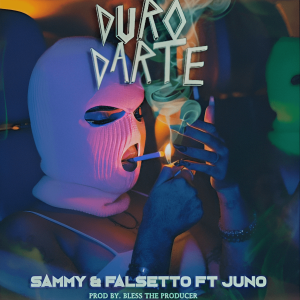 Sammy Y Falsetto Ft. Juno – Duro Darte